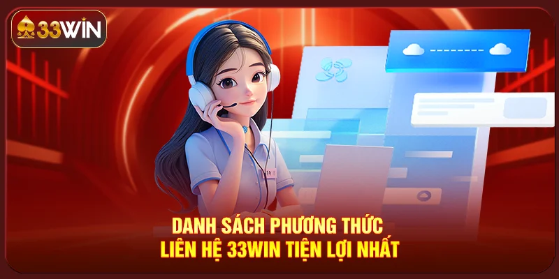 Danh sách phương thức liên hệ 33win tiện lợi nhất